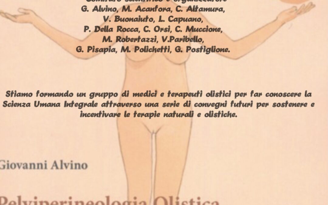 Pelviperineologia Olistica, la donna tra corpo, mente e anima (presentazione libro). Scienza Umana Integrale: verso un nuovo paradigma della medicina.